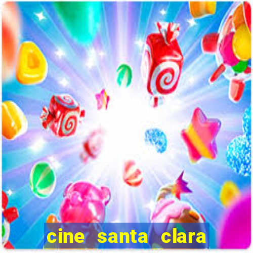 cine santa clara filme em cartaz